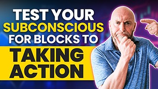 The Subconscious ‘Taking Action’ Test – Are You Blocked ?