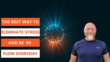 The Best Way to Eliminate Stress and Be in Flow Every Day…
