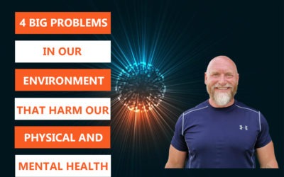 The 4 BIG Problems in our Environment that Harm Our Physical and Mental Health !